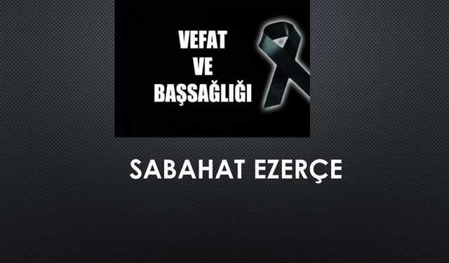 Sabahat Ezerçe vefat etti