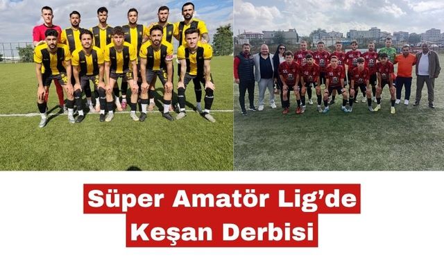 Süper Amatör Lig’de Keşan derbisi