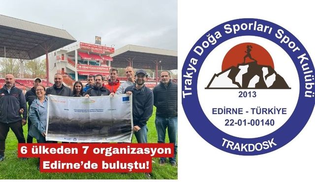 6 ülkeden 7 organizasyon Edirne’de buluştu!
