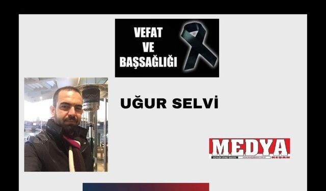 Uğur Selvi vefat etti