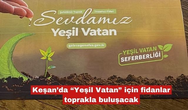 Keşan’da “Yeşil Vatan” için fidanlar toprakla buluşacak