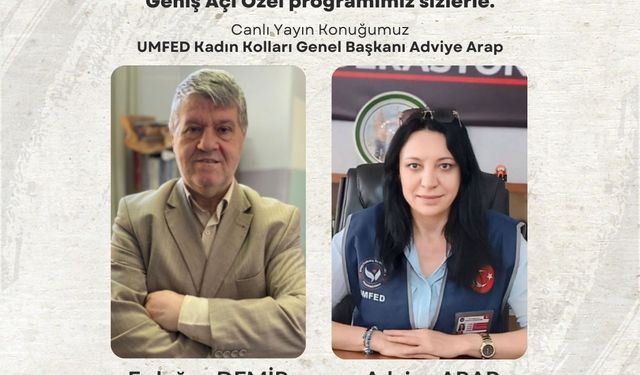 Geniş Açı Programı’nın bu haftaki konuğu Adviye Arap olacak