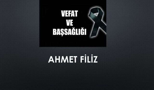 Ahmet Filiz vefat etti