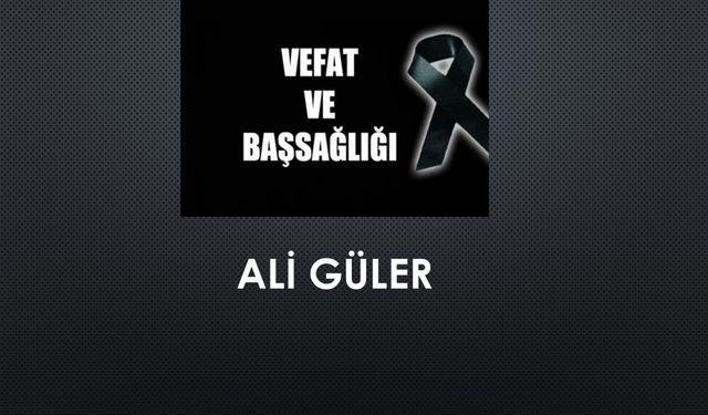 Ali Güler vefat etti