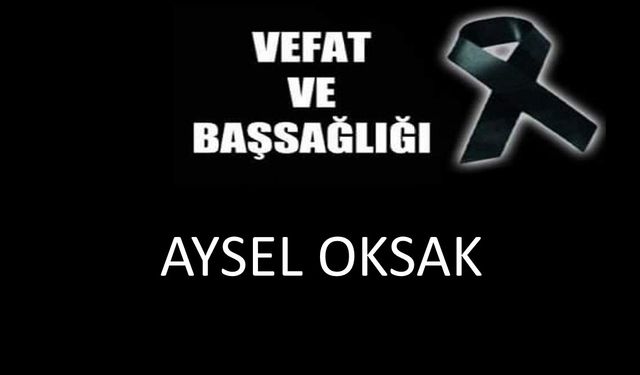 Aysel Oksak vefat etti