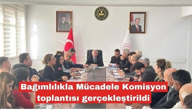Bağımlılıkla Mücadele Komisyon toplantısı gerçekleştirildi