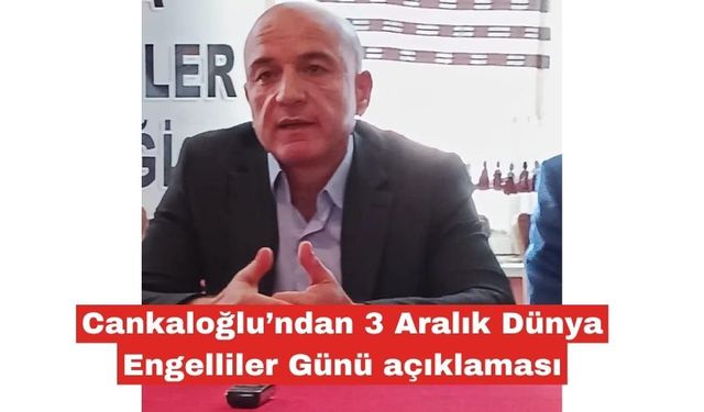 Cankaloğlu’ndan 3 Aralık Dünya Engelliler Günü açıklaması