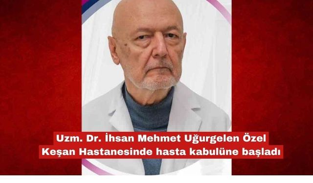 Mehmet Uğurgelen Özel Keşan Hastanesinde