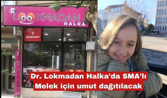 Dr. Lokmadan Halka’da SMA’lı Melek için umut dağıtılacak