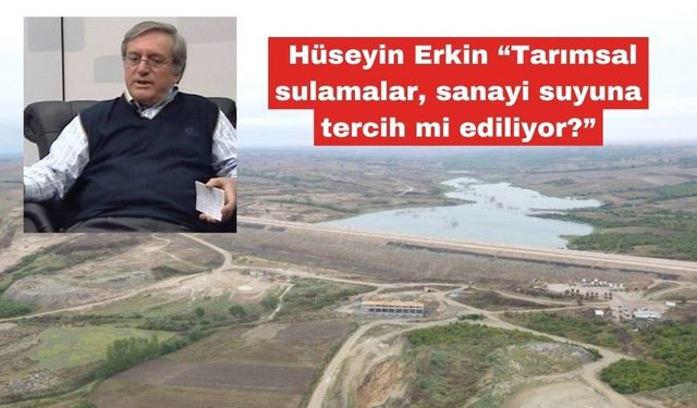 “Tarımsal sulamalar, sanayi suyuna tercih mi ediliyor?”