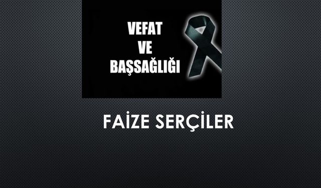 Faize Serçiler vefat etti