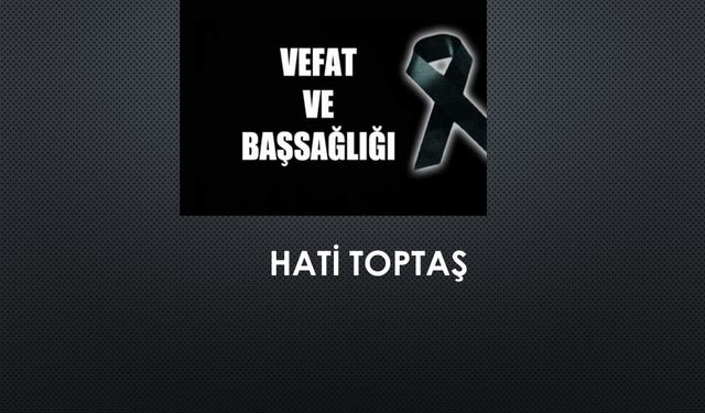 Hati Toptaş vefat etti