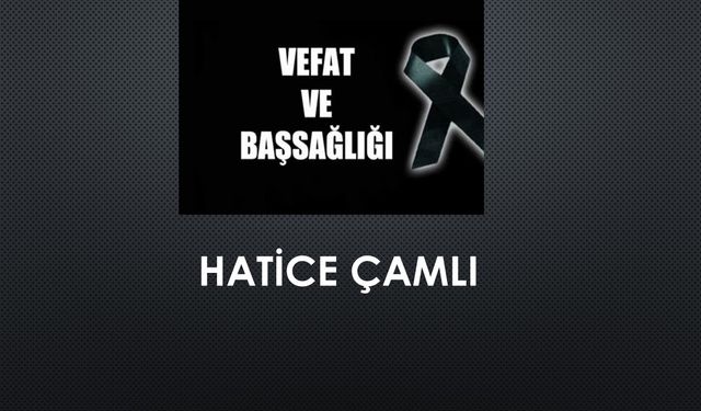 Hatice Çamlı vefat etti