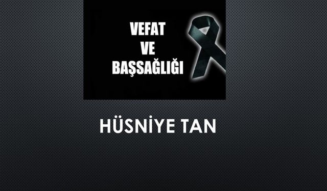 Hüsniye Tan vefat etti