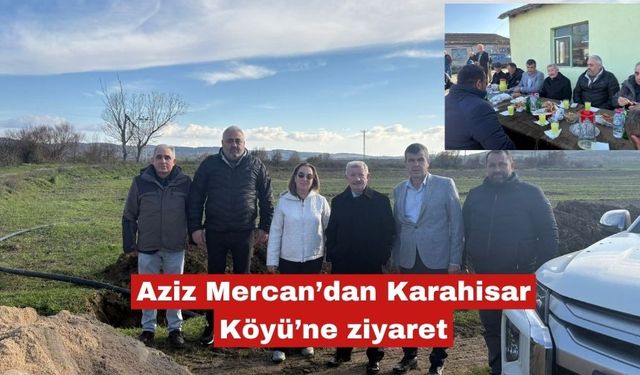 Aziz Mercan’dan Karahisar Köyü’ne ziyaret