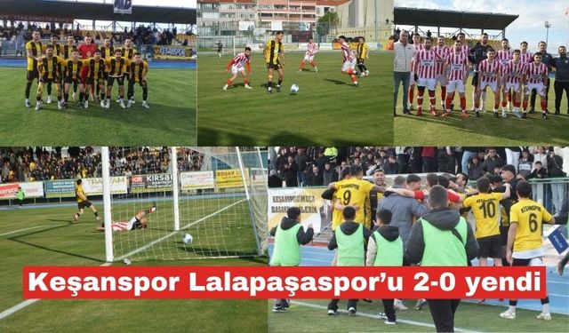 Keşanspor, Lalapaşaspor’u 2-0 mağlup etti