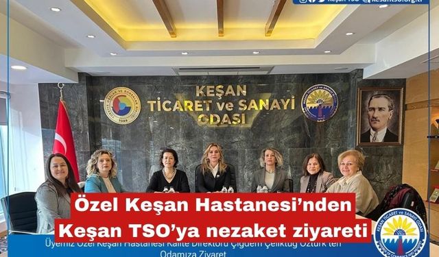 Özel Keşan Hastanesi’nden Keşan TSO’ya nezaket ziyareti