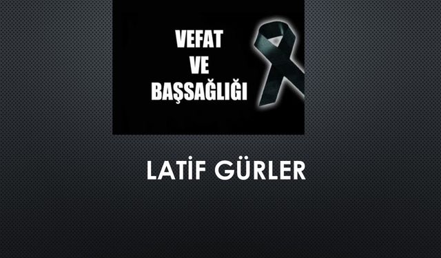 Latif Gürler vefat etti