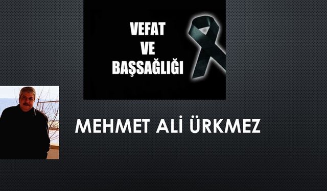 Mehmet Ali Ürkmez vefat etti