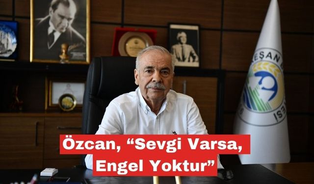Özcan, “Sevgi Varsa, Engel Yoktur”