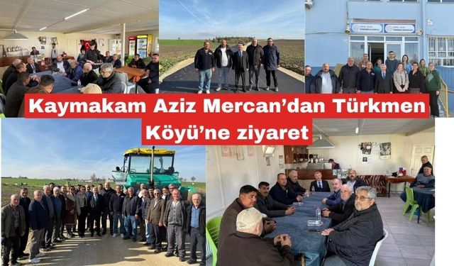 Kaymakam Aziz Mercan’dan Türkmen Köyü’ne ziyaret