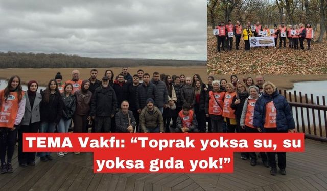 TEMA Vakfı: “Toprak yoksa su, su yoksa gıda yok!”