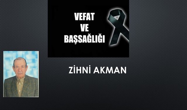 Zihni Akman vefat etti