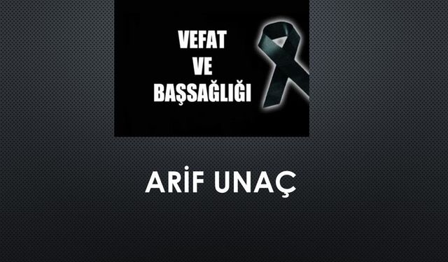 Arif Unaç vefat etti
