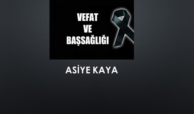 Asiye Kaya vefat etti