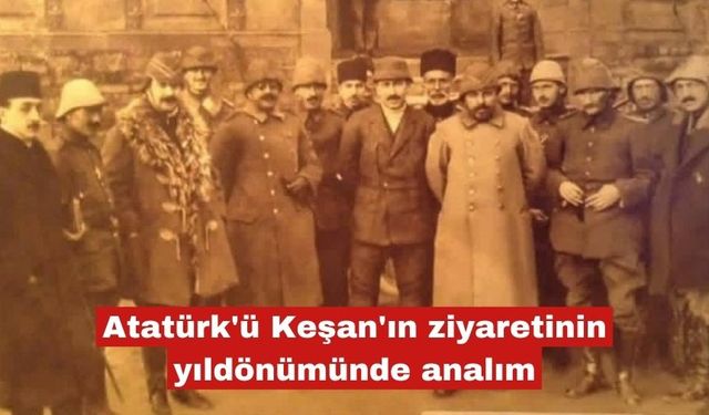 Atatürk'ü Keşan'ı ziyaretinin yıldönümünde analım