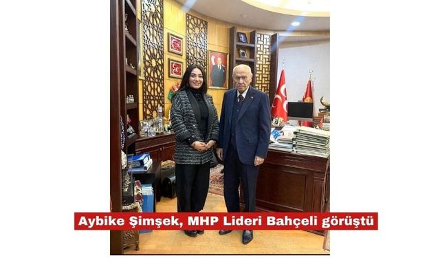 Aybike Şimşek MHP Lideri Bahçeli ile görüştü
