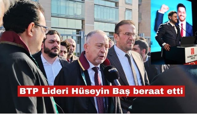 BTP Lideri Hüseyin Baş beraat etti