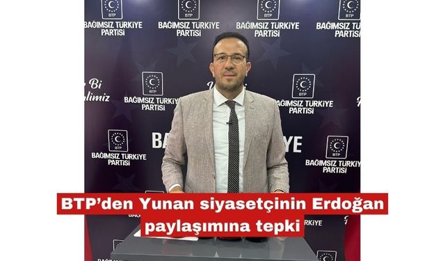 BTP’den Yunan siyasetçinin Erdoğan paylaşımına tepki