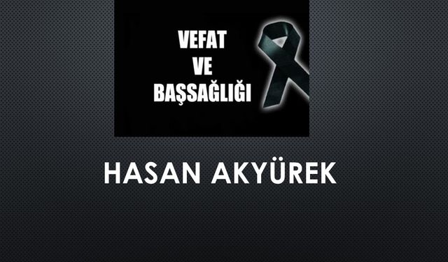Hasan Akyürek vefat etti