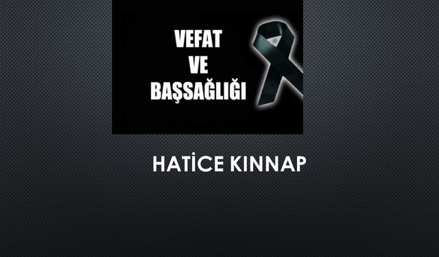 Hatice Kınnap vefat etti