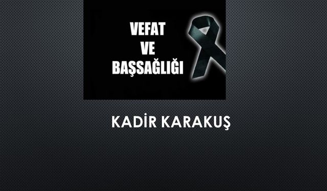 Kadir Karakuş vefat etti