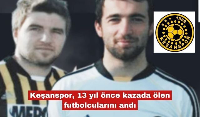 Keşanspor, 13 yıl önce kazada ölen futbolcularını andı