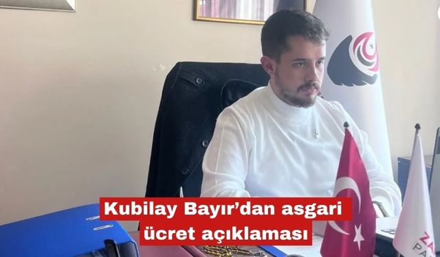 Kubilay Bayır’dan asgari ücret açıklaması
