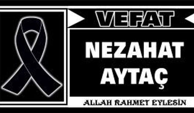 Nezahat Aytaç vefat etti