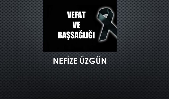 Nefize Üzgün vefat etti