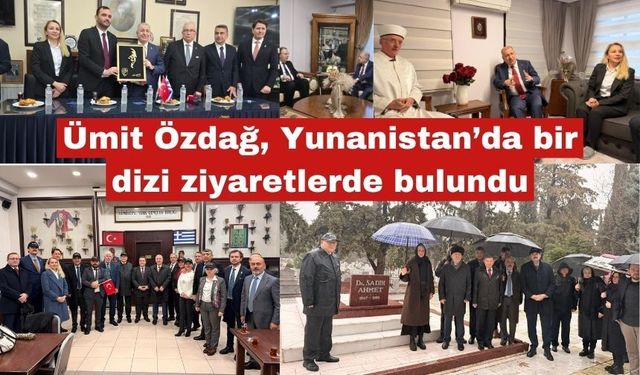Özdağ, Yunanistan'da önemli ziyaretlerde bulundu