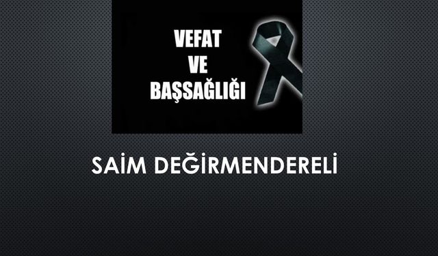Saim Değirmendereli vefat etti