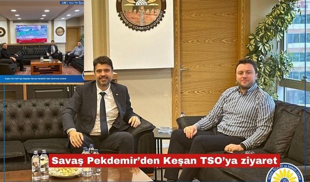 Savaş Pekdemir’den Keşan TSO’ya ziyaret
