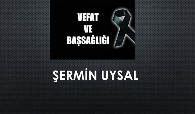 Şermin Uysal vefat etti