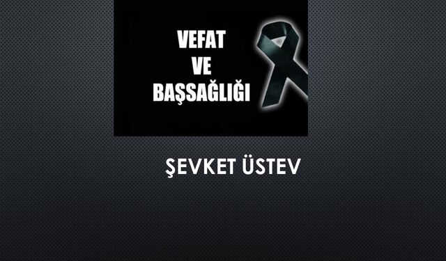 Şevket Üstev vefat etti