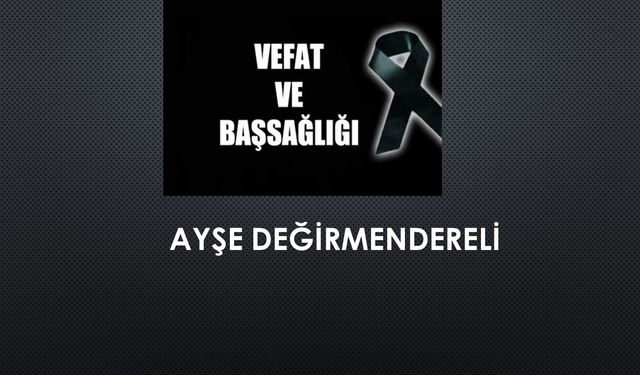 Ayşe Değirmendereli vefat etti