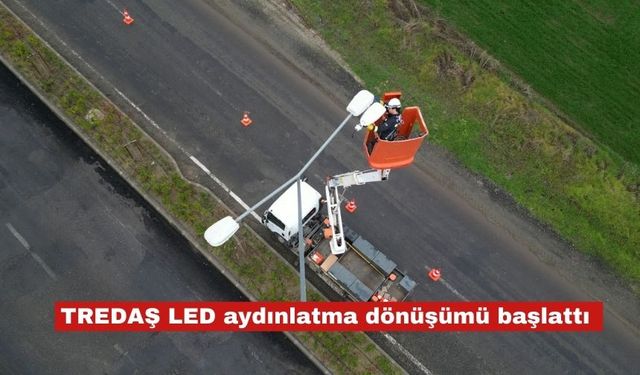 TREDAŞ LED aydınlatma dönüşümü başlattı