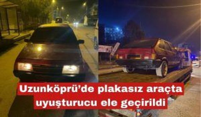 Uzunköprü’de plakasız araçta madde  ele geçirildi