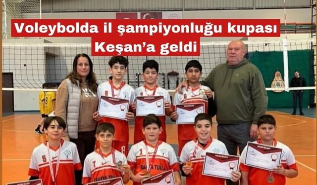 Voleybolda il şampiyonluğu kupası Keşan’a geldi
