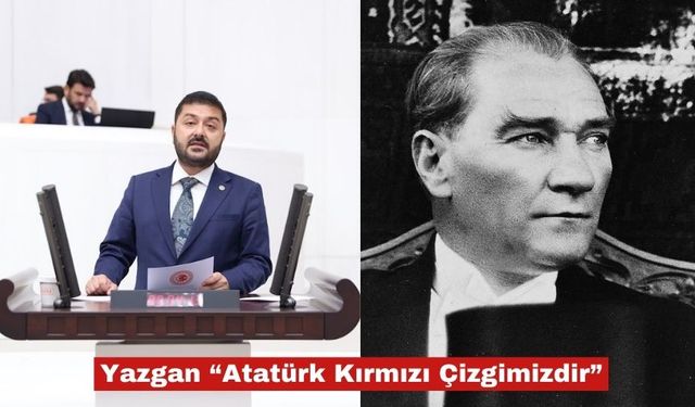 Yazgan, "Atatürk kırmızı çizgimizdir"